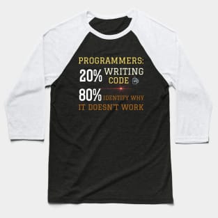 Programmer: 20% Writing code, 80% identify why it doesn't work Baseball T-Shirt